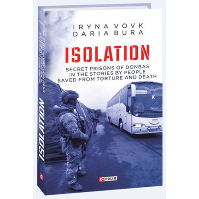 ISOLATION. Secret prisons of Donbas in the stories by people saved from torture and death Зображення